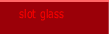 slot glass